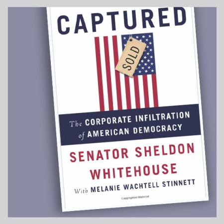 The cover of Senator Sheldon Whitehouse's book titled "Captured, The Corporate Infiltration of American Democracy"