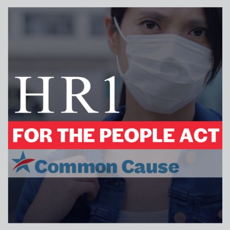 HR1-For The People Act as explained by Common Cause
